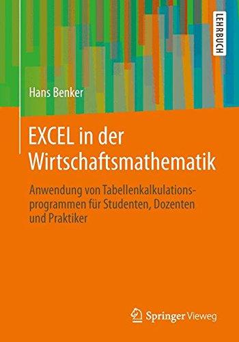 EXCEL in der Wirtschaftsmathematik: Anwendung von Tabellenkalkulationsprogrammen für Studenten, Dozenten und Praktiker (German Edition)