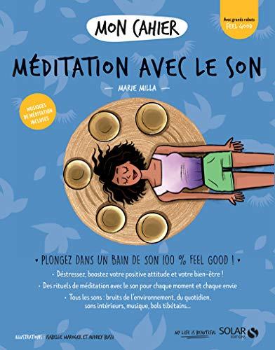 Mon cahier méditation avec le son : plongez dans un bain de son 100 % feel good !