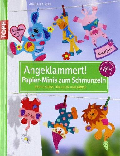 Angeklammert - Papierideen zum Schmunzeln: Bastelspaß für Klein und Groß