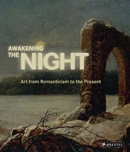 Awakening the Night: Art from Romanticism to the Present