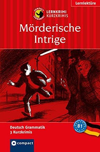 Mörderische Intrige: Lernkrimi Deutsch als Fremdsprache (DaF). Lernziel Grammatik - Niveau B1 (Compact Lernkrimi - Kurzkrimis)