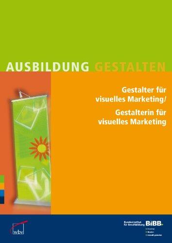 Gestalter für visuelles Marketing / Gestalterin für visuelles Marketing: Umsetzungshilfen und Praxistipps Ausbildung gestalten