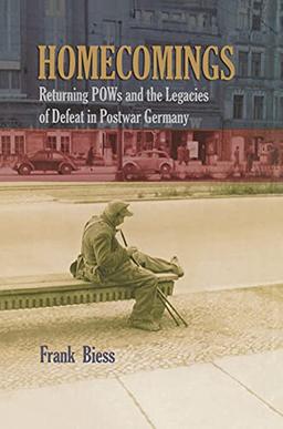 Homecomings: Returning Pows and the Legacies of Defeat in Postwar Germany