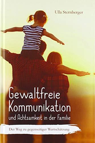 Gewaltfreie Kommunikation und Achtsamkeit in der Familie: Der Weg zu gegenseitiger Wertschätzung