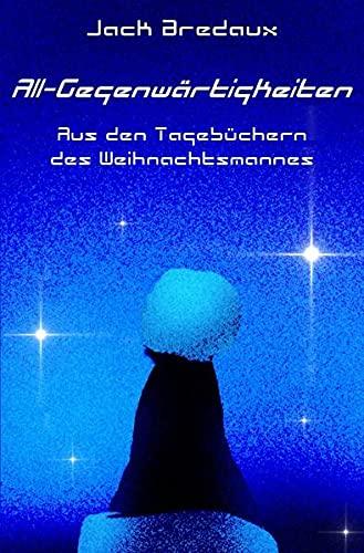 All - Gegenwärtigkeiten: Aus den Tagebüchern des Weihnachtsmannes