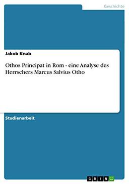 Othos Principat in Rom - eine Analyse des Herrschers Marcus Salvius Otho