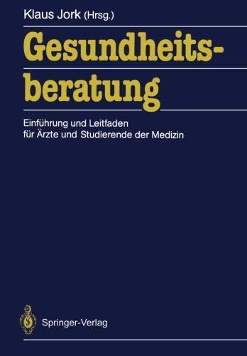 Gesundheitsberatung: Einführung und Leitfaden für Ärzte und Studierende der Medizin