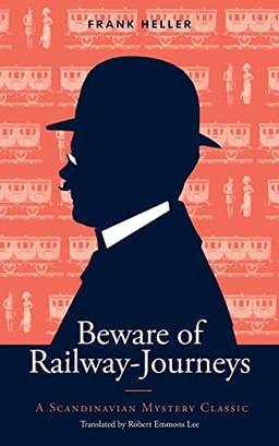 Beware of Railway-Journeys: A Scandinavian Mystery Classic (Scandinavian Mystery Classics)