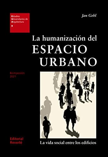 La humanización del espacio urbano : la vida social entre los edificios (Estudios Universitarios de Arquitectura (EUA), Band 9)