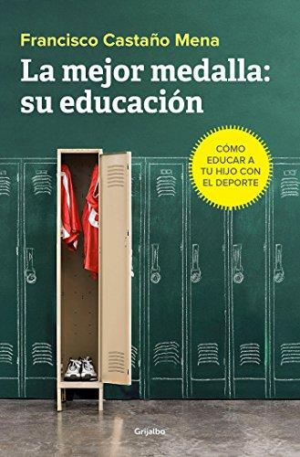 La mejor medalla su educación: Cómo educar a tu hijo con el deporte / The BestMedal (Familia y escuela, Band 100123)