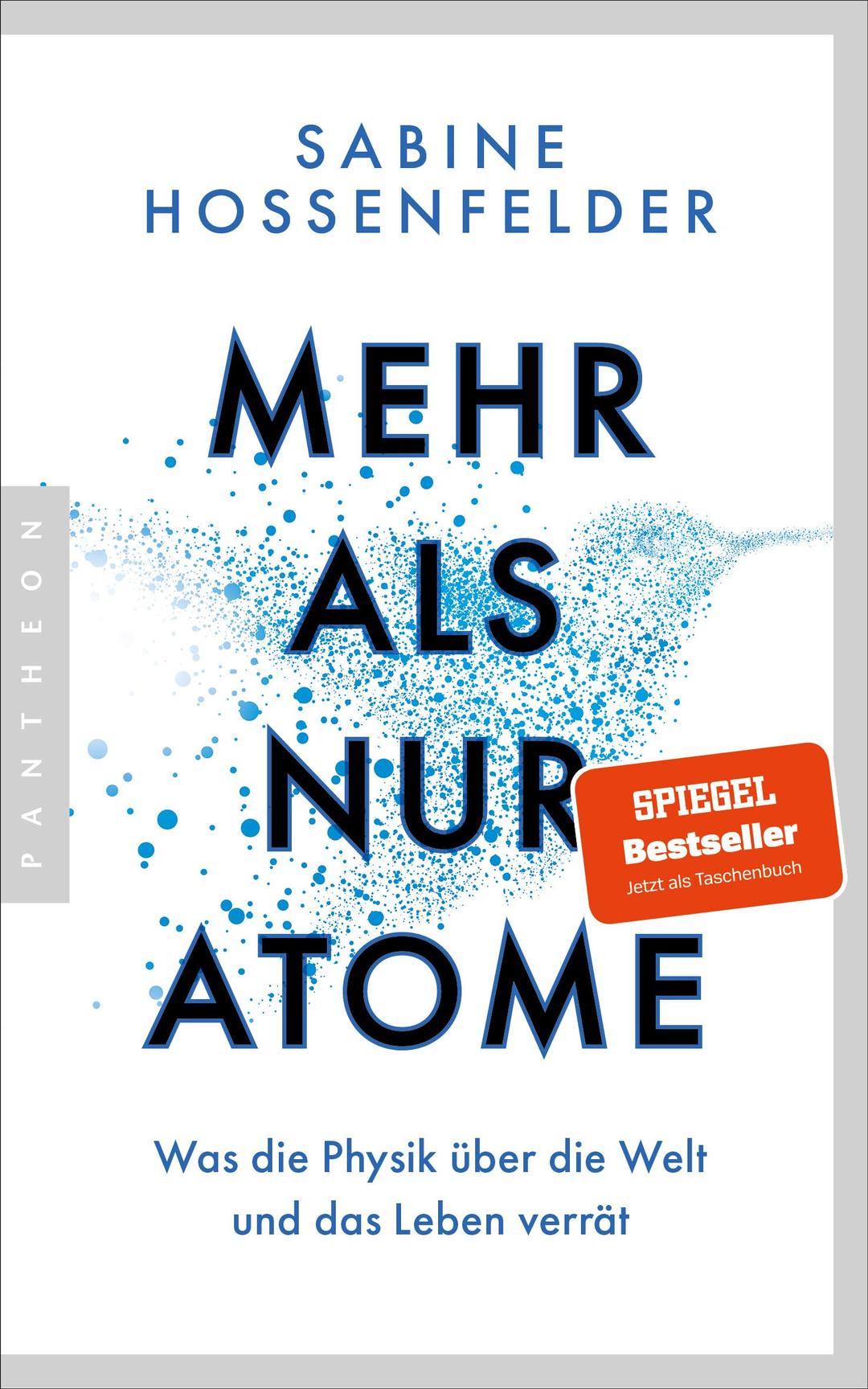 Mehr als nur Atome: Was die Physik über die Welt und das Leben verrät - Der für das Wissensbuch des Jahres 2023 nominierte SPIEGEL-Bestseller jetzt im Paperback