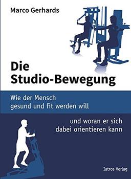 Die Studio Bewegung: Wie der Mensch gesund und fit werden will und woran er sich dabei orientieren kann