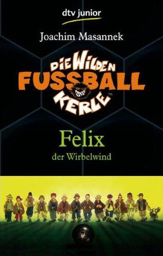 Die Wilden Fußballkerle Band 2: Felix der Wirbelwind