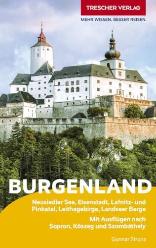 TRESCHER Reiseführer Burgenland: Neusiedler See, Eisenstadt, Lafnitz- und Pinkatal, Leithagebirge, Landseer Berge. Mit Ausflügen nach Sopron, Kőszeg ... Ausflügen nach Sopron, K¿szeg und Szombáthely