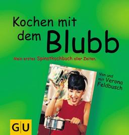 Kochen mit dem Blubb. Mein erstes Spinatkochbuch aller Zeiten.