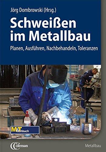 Schweißen im Metallbau: Planen, Ausführen, Nachbehandeln, Toleranzen