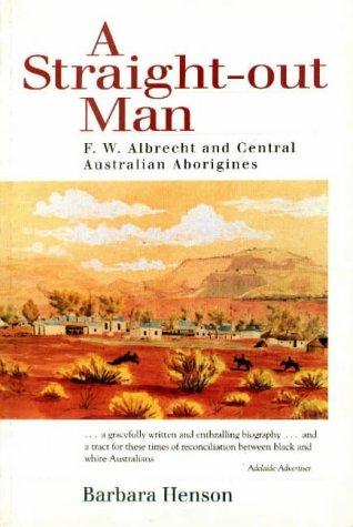 A Straight-Out Man: Pastor F.W. Albrecht and Central Australian Aborigines