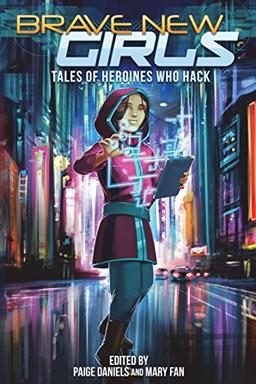 Brave New Girls: Tales of Heroines Who Hack