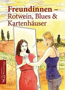 Freundinnen - Rotwein, Blues und Kartenhäuser (Kuvertgeschichten / Kurzgeschichten - Illustrationen - Fragen&Antworten)