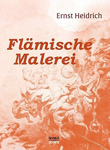 Flämische Malerei: 200 Nachbildungen mit geschichtlicher Einführung und Erläuterungen