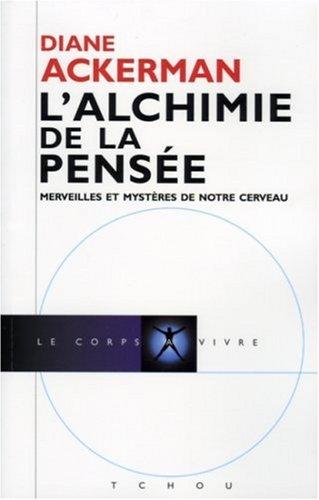 L'alchimie de la pensée : merveilles et mystères du cerveau