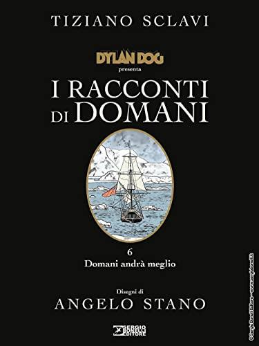 Dylan Dog presenta I racconti di domani. Domani andrà meglio (Vol. 6)