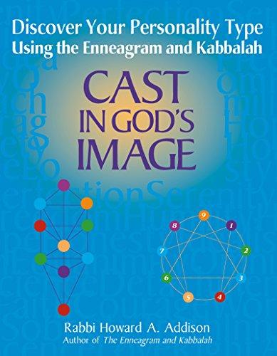 Cast in God's Image: Discovering Your Personality Type Using the Enneagram and Kabbalah: Discover Your Personality Type Using the Enneagram and Kabbalah