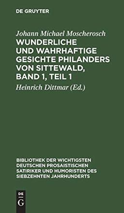 Wunderliche und wahrhaftige Gesichte Philanders von Sittewald, Band 1, Teil 1: Enthaltend: Den Schergenteufel. Der Welt Wesen. Die Venusnarren. Das ... des siebzehnten Jahrhunderts, 1, Band 1)