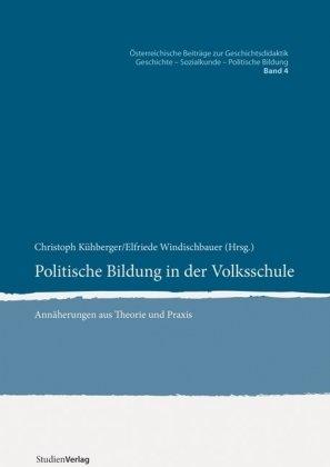 Politische Bildung in der Volksschule. Annäherungen aus Theorie und Praxis