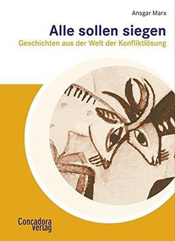 Alle sollen siegen: Geschichten aus der Welt der Konfliktlösung