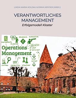 Verantwortliches Management Ratgeber für ethische Werte im öffentlichen und privaten Management: Erfolgsmodell Kloster