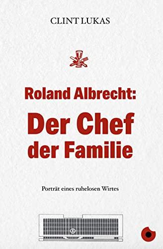 Roland Albrecht: Der Chef der Familie: Porträt eines ruhelosen Wirts (Edition Blickpunkt)