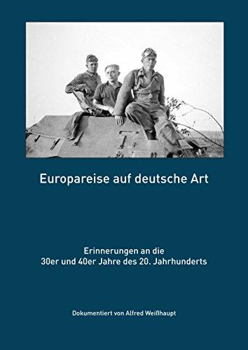 Europareise auf deutsche Art: Erinnerungen an die 30er und 40er Jahre des 20. Jahrhunderts