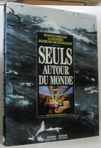 Seuls autour du monde : de Slocum à Kersauson, la fantastique histoire des circumnavigateurs