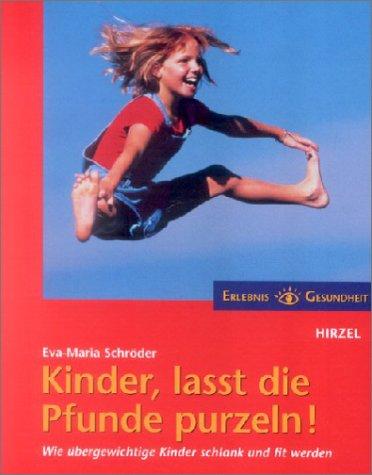 Kinder, lasst die Pfunde purzeln!: Wie übergewichtige Kinder schlank und fit werden