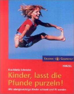 Kinder, lasst die Pfunde purzeln!: Wie übergewichtige Kinder schlank und fit werden