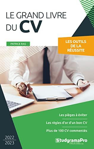 Le grand livre du CV : les outils de la réussite : les pièges à éviter, les règles d'or d'un bon CV, plus de 100 CV commentés