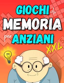 Giochi di Memoria per Anziani: Tieni la Mente Attiva e Allenata con Giochi di Memoria Originali e Divertenti.