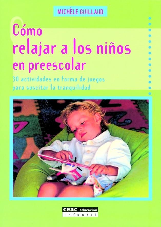 Cómo relajar a los niños en preescolar : 30 actividades en forma de juegos para suscitar la tranquilidad (Pedagogía)