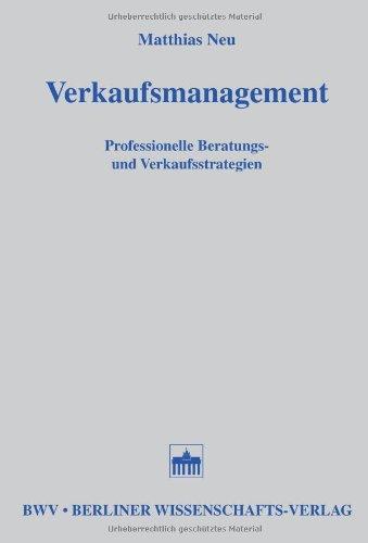 Verkaufsmanagement: Professionelle Beratungs- und Verkaufsstrategien