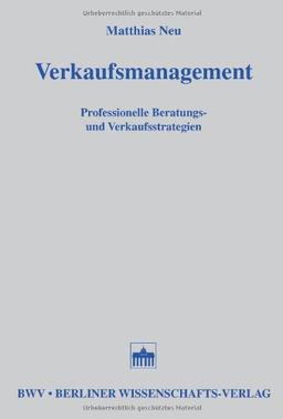 Verkaufsmanagement: Professionelle Beratungs- und Verkaufsstrategien