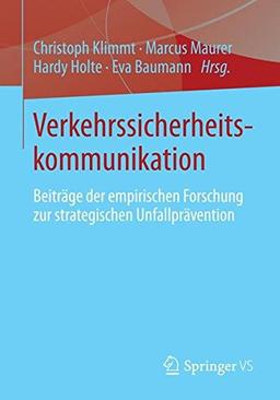 Verkehrssicherheitskommunikation: Beiträge der empirischen Forschung zur strategischen Unfallprävention (German Edition)