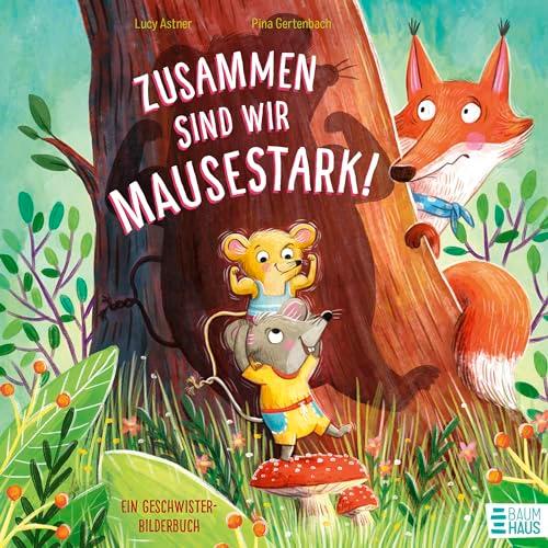 Zusammen sind wir mausestark! – Ein Geschwisterbilderbuch: Eine berührende Geschichte von Zoff und Zusammenhalt unter Geschwistern – von Lucy Astner in Reimen erzählt.