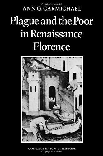 Plague and the Poor in Renaissance Florence (Cambridge Studies in the History of Medicine)