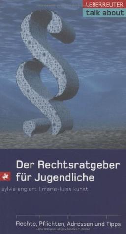 Der Rechtsratgeber für Jugendliche: Rechte - Pflichten - Adressen und Tipps