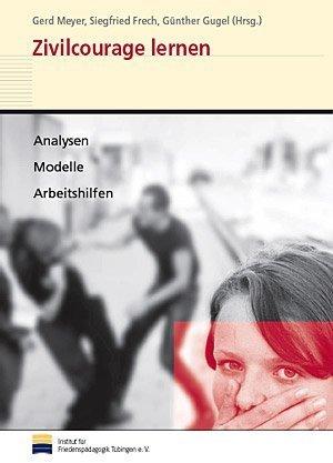 Zivilcourage lernen: Analysen, Modelle, Arbeitshilfen. Mit der CD-ROM "Konflikte XXL"