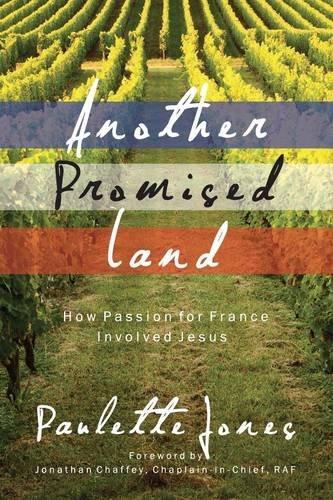 Another Promised Land: How Passion for France Involved Jesus (True Stories, Band 25)