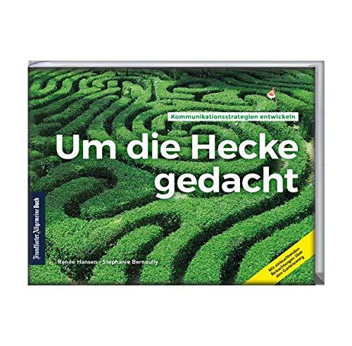 Um die Hecke gedacht: Kommunikationsstrategien entwickeln. Mit einleuchtenden Betrachtungen über den Gartenzwerg. Sachbuch zu Kommunikationsmanagement und rhetorischen Stilmitteln