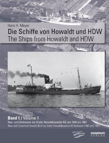 Die Schiffe von Howaldt und HDW The Ships of Howaldt and HDW: Band 1: Neu- und Umbauten der Kieler Howaldtswerke AG von 1945 bis 1967 Volume 1: New ... Kieler Howaldtswerke AG between 1945 and 1967