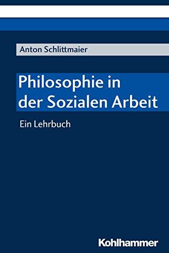 Philosophie in der Sozialen Arbeit: Ein Lehrbuch